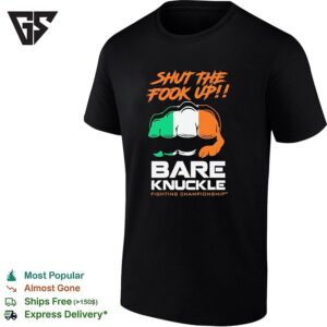 Shut The Fook Up Irish Flag Fist Bare Knuckle Fighting Championship T-Shirt