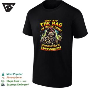 Skeleton Index Finger Who Left The Bag Of Idiots Open Seriously They’re Everywhere T-Shirt