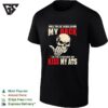 Skull While You Are Talking Behind My Back Feel Free To Bend Down And Kiss My Ass T-Shirt