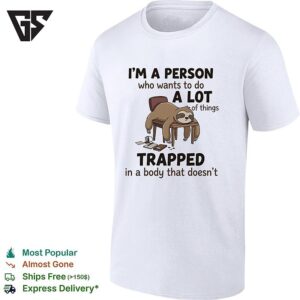 Sloth Sleeping I’m A Person Who Wants To Do A Lot Of Things Trapped In A Body That Doesn’t-Shirt