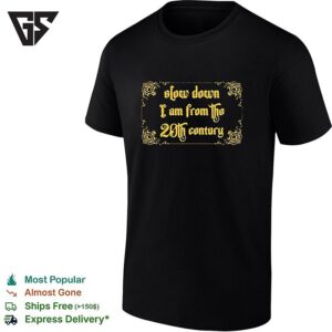 Slow Down I Am From The 20th Century Old English Letter Typography T-Shirt