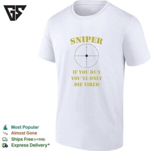 Sniper If You Run You’ll Only Die Tired T-Shirt