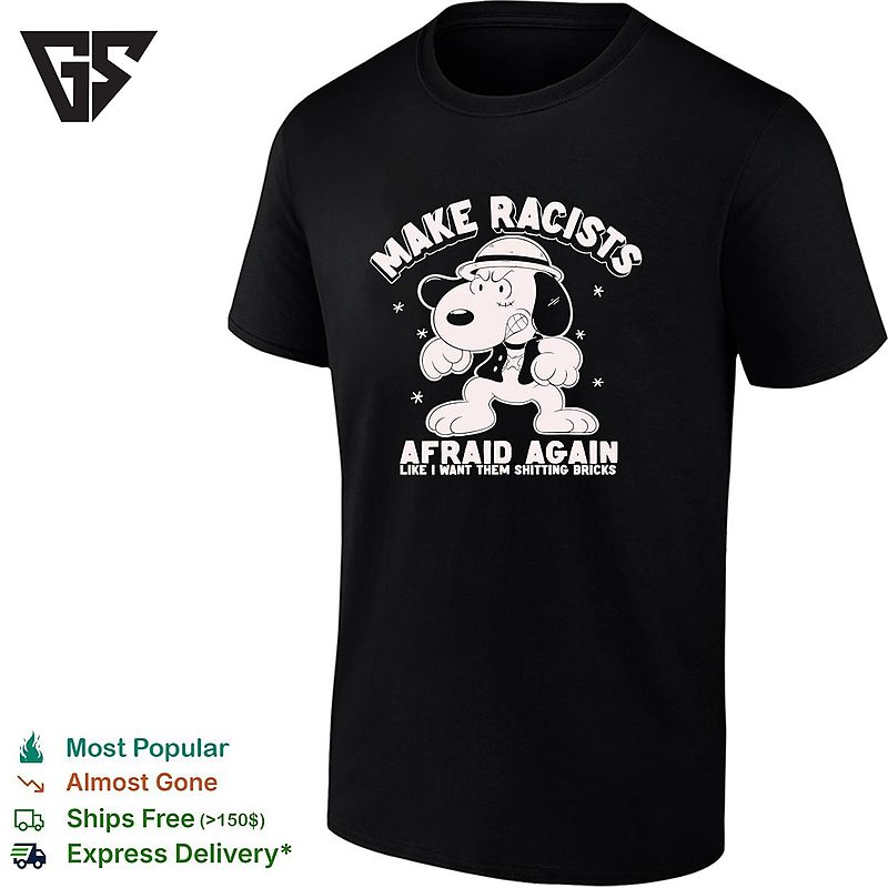 Snoopy Raising Fist Make Racists Afraid Again T-Shirt Snoopy Raising Fist Make Racists Afraid Again T-Shirt
