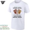 Some Besties Have Matching Tattoos But Me And My Bestie Have Matching Mental Issues T-Shirt