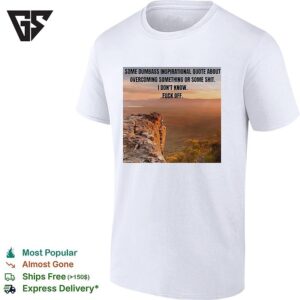 Some Dumbass Inspirational Quote Mountain Sunset Meme T-Shirt