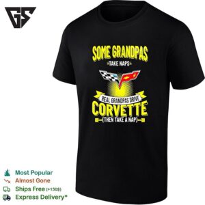 Some Grandpas Take Naps Real Grandpas Drive Corvette Then Take A Nap Humor T-Shirt