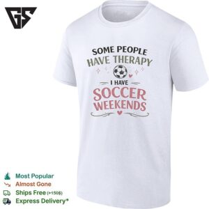 Some People Have Therapy I Have Soccer Weekends Soccer Ball Sport Theme T-Shirt
