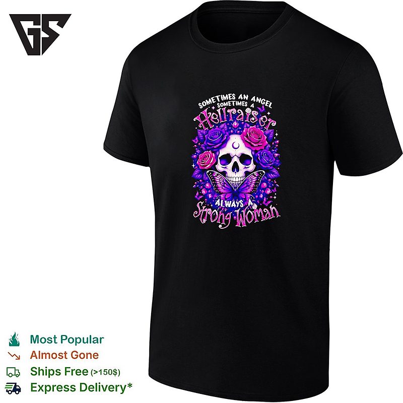 Sometimes An Angel Sometimes A Hellraiser Always A Strong T-Shirt Skull Butterfly Rose Sometimes An Angel Sometimes A Hellraiser Always A Strong T-Shirt Skull Butterfly Rose