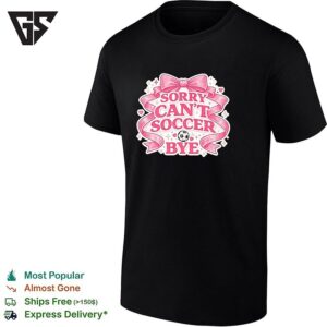 Sorry Can’t Soccer Bye Pink Coquette Funny T-Shirt
