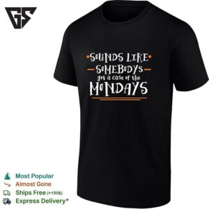 Space Movie Sounds Like Somebodys Got A Case Of The Mondays T-Shirt