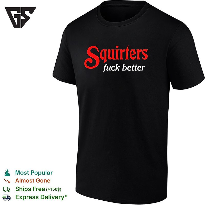 Squirters Fuck Better Red And White Bold Lettering Black Background Graphic T-Shirt Squirters Fuck Better Red And White Bold Lettering Black Background Graphic T-Shirt