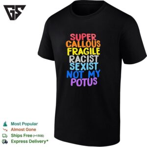 Super Callous Fragile Racist Sexist Not My Potus Colorful Vintage T-Shirt