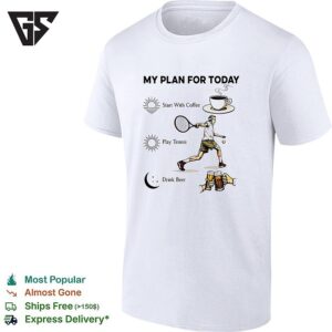 Tennis Player Coffee Play Tennis Drink Beer My Plan For Today Life Humor T-Shirt
