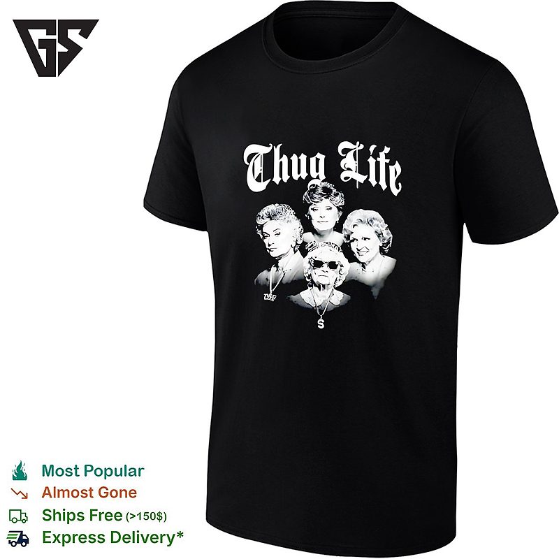 The Golden Girls Thug Life T-Shirt The Golden Girls Thug Life T-Shirt