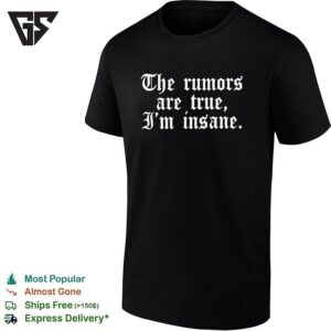 The Rumors Are True I’m Insane Gothic Lettering Funny T-Shirt