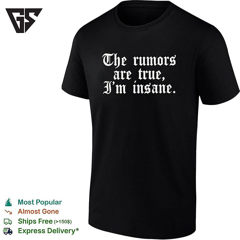 The Rumors Are True I’m Insane Gothic Lettering Funny T-Shirt The Rumors Are True I’m Insane Gothic Lettering Funny T-Shirt