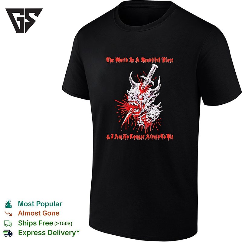 The World Is A Beautiful Place And I Am No Longer Afraid To Die Demon Dagger T-Shirt The World Is A Beautiful Place And I Am No Longer Afraid To Die Demon Dagger T-Shirt