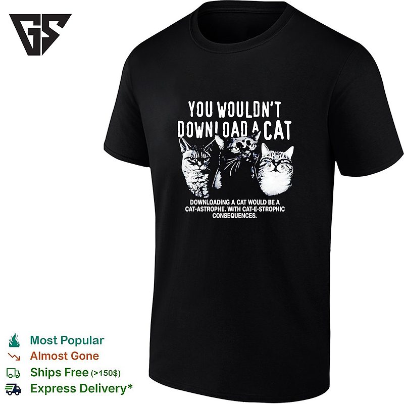 Three Cats You Would Not Download A Cat Downloading A Cat Would Be A Cat Astrophe T-Shirt Three Cats You Would Not Download A Cat Downloading A Cat Would Be A Cat Astrophe T-Shirt