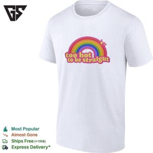 Too Hot To Be Straight Rainbow T-Shirt
