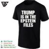 Trump Is In The Epstein Files Humor T-Shirt