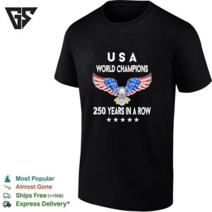USA World Champions 250 Years In A Row Eagle Patriotic T-Shirt