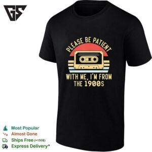 Vintage Cassette Tape Please Be Patient With Me Im From The 1900s T-Shirt