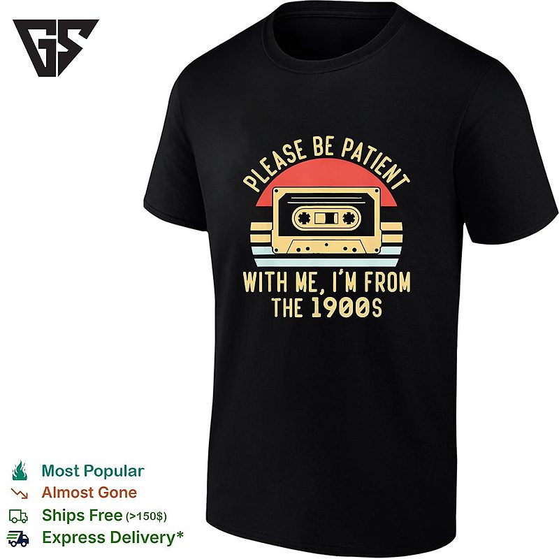Vintage Cassette Tape Please Be Patient With Me Im From The 1900s T-Shirt Vintage Cassette Tape Please Be Patient With Me Im From The 1900s T-Shirt