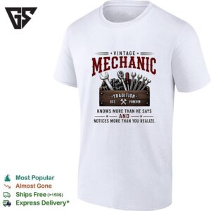 Vintage Mechanic Knows More Than He Says And Notices More Than You Realize T-Shirt