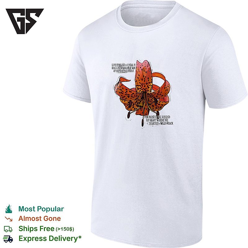Wally Wojack Life Is A Cycle Quote Tiger Lily T-Shirt Wally Wojack Life Is A Cycle Quote Tiger Lily T-Shirt