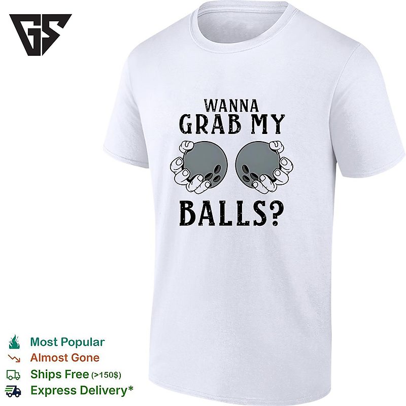 Wanna Grab My Bowling Balls T-Shirt Wanna Grab My Bowling Balls T-Shirt