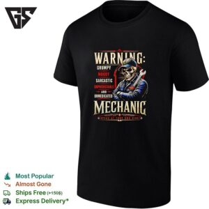 Warning Grumpy Moody Sarcastic Unpredictable And Unmedicated Mechanic Speak At Your Own Risk T-Shirt