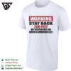 Warning Stay Back 200 Feet Not Responsible For Broken Windshields T-Shirt