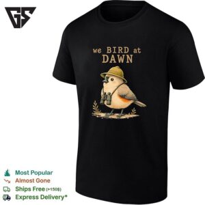 We Bird At Dawn Birdwatcher With Binoculars Funny Graphic T-Shirt