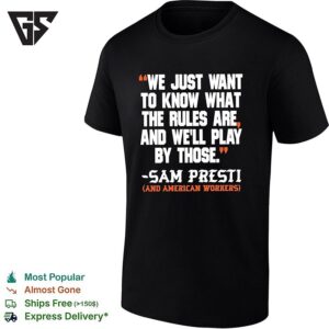 We Just Want To Know What The Rules Are And We’ll Play By Those Sam Presti And American Workers T-Shirt