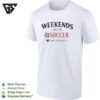 Weekends Are For Soccer And Memories Sport Lifestyle T-Shirt