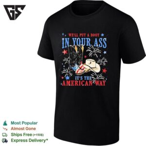 We’ll Put A Boot In Your Ass It’s The American Way T-Shirt