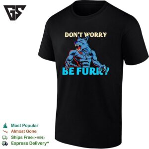 Werewolf Monster Dont Worry Be Furry T-Shirt