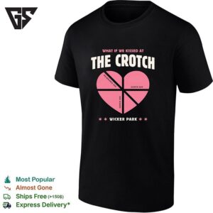 What If We Kissed At The Crotch Milwaukee Ave North Ave Damen Ave Wicker Park T-Shirt