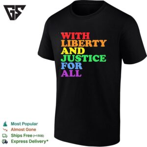 With Liberty And Justice For All Rainbow Pride Equality Human Rights Lgbtq T-Shirt