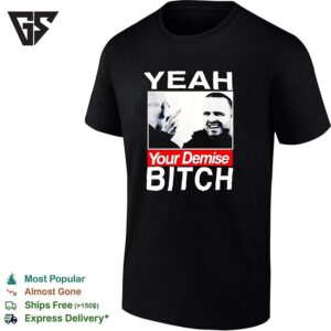 Yeah Your Demise Funny Sarcastic Bold Quote Graphic T-Shirt