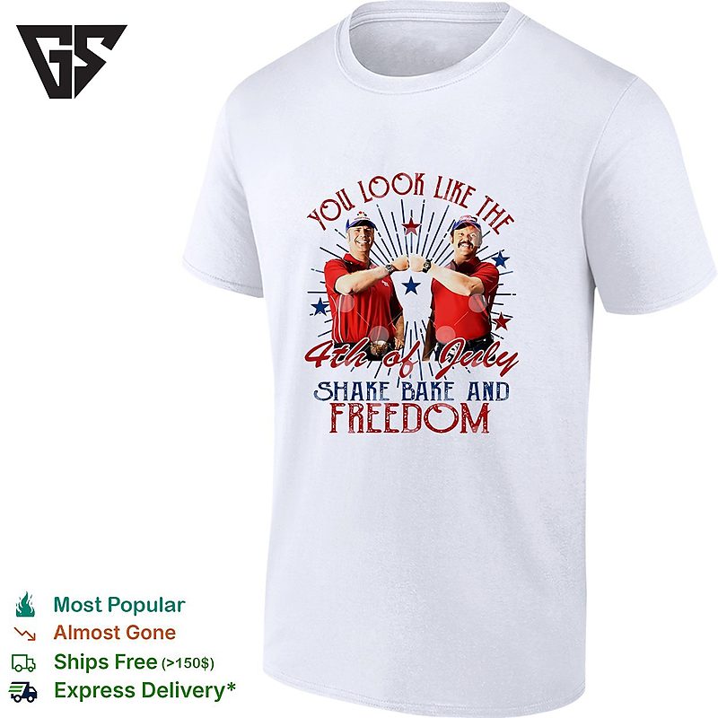 You Look Like The 4th Of July Shake Bake And Freedom T-Shirt You Look Like The 4th Of July Shake Bake And Freedom T-Shirt