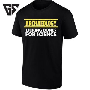 Archaeology Licking Bones For Science Archaeologist T-Shirt