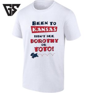 Been To Kansas Didn’t See Dorothy Or Toto T-Shirt