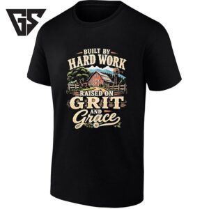 Built By Hard Work Raised On Grit And Grace T-Shirt