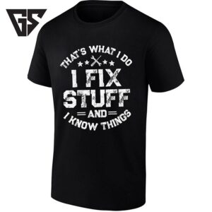 Distressed That’s What I Do I Fix Stuff And I Know Things T-Shirt