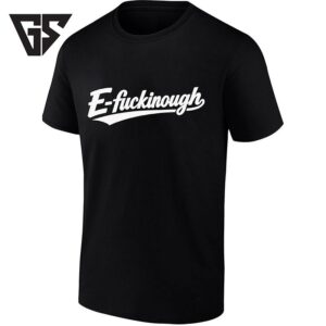 E-Fuckinough Slang Sarcastic Bold T-Shirt