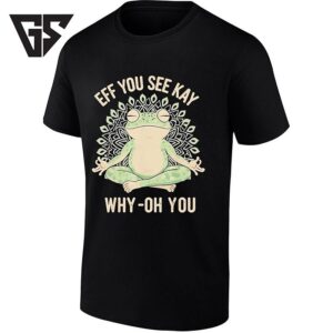Eff You See Kay Why-Oh You Meditating Frog T-Shirt