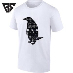 Ford You’re Turning Into A Penguin Stop It T-Shirt