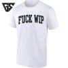 Fuck Wip Work In Progress T-Shirt