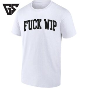 Fuck Wip Work In Progress T-Shirt
